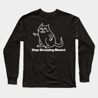 Stop Stressing Me Out Cat Meowt Long Sleeve T-Shirt